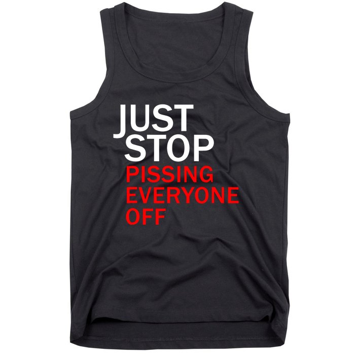 Just Stop Pissing Everyone Off Tank Top