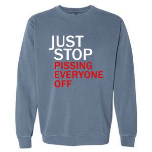 Just Stop Pissing Everyone Off Garment-Dyed Sweatshirt