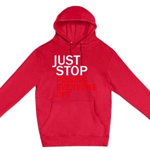 Just Stop Pissing Everyone Off Premium Pullover Hoodie