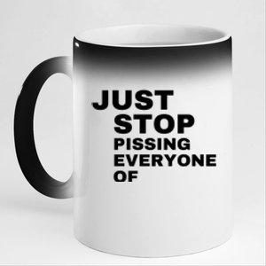 Just Stop Pissing Everyone Of 11oz Black Color Changing Mug