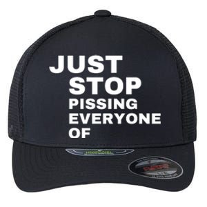 Just Stop Pissing Everyone Of Flexfit Unipanel Trucker Cap