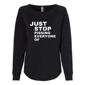 Just Stop Pissing Everyone Of Womens California Wash Sweatshirt