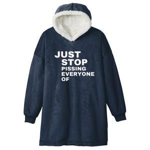 Just Stop Pissing Everyone Of Hooded Wearable Blanket