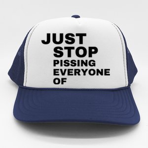 Just Stop Pissing Everyone Of Trucker Hat