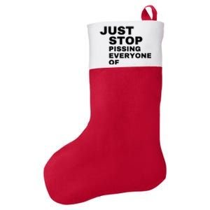 Just Stop Pissing Everyone Of Felt Holiday Christmas Stocking