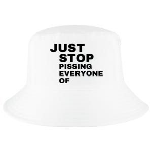 Just Stop Pissing Everyone Of Cool Comfort Performance Bucket Hat