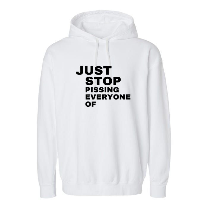 Just Stop Pissing Everyone Of Garment-Dyed Fleece Hoodie