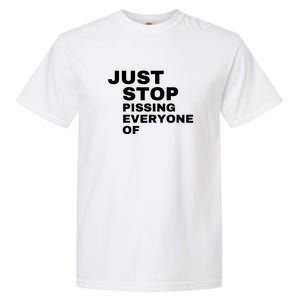 Just Stop Pissing Everyone Of Garment-Dyed Heavyweight T-Shirt