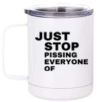 Just Stop Pissing Everyone Of 12 oz Stainless Steel Tumbler Cup