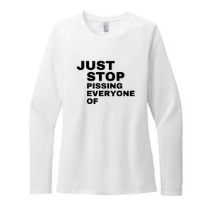 Just Stop Pissing Everyone Of Womens CVC Long Sleeve Shirt