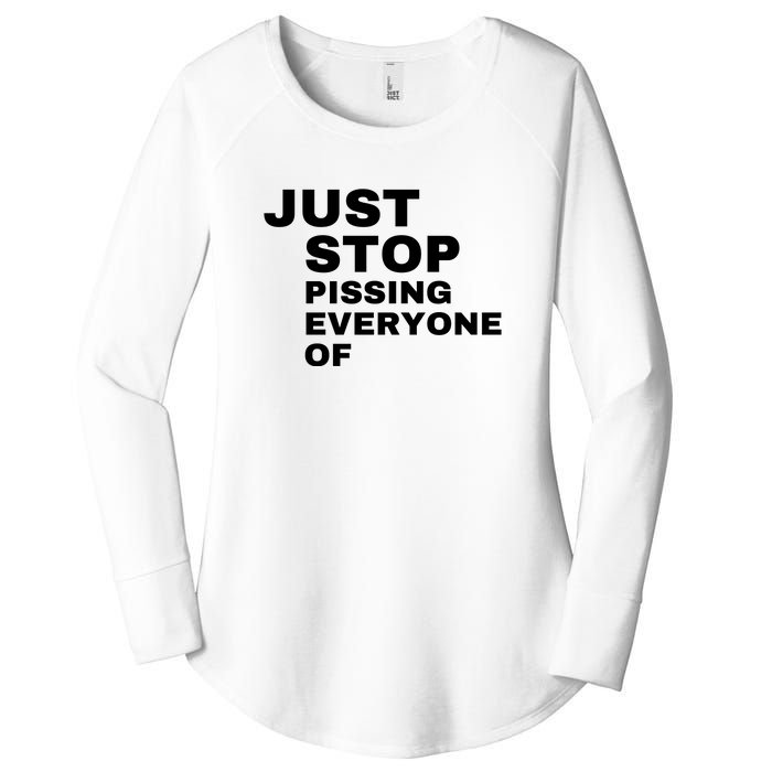 Just Stop Pissing Everyone Of Women's Perfect Tri Tunic Long Sleeve Shirt