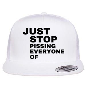 Just Stop Pissing Everyone Of Flat Bill Trucker Hat