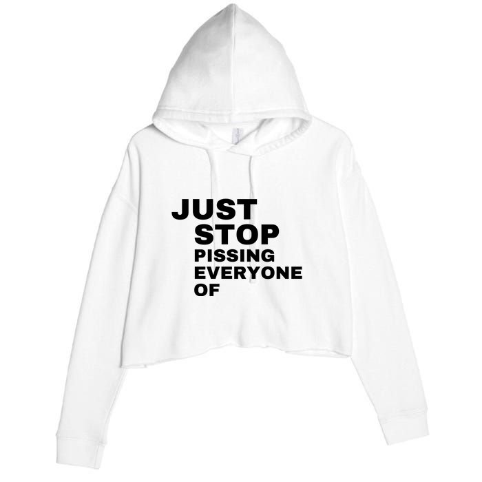 Just Stop Pissing Everyone Of Crop Fleece Hoodie