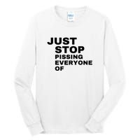 Just Stop Pissing Everyone Of Tall Long Sleeve T-Shirt