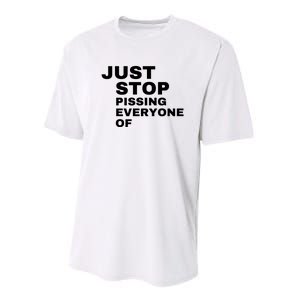 Just Stop Pissing Everyone Of Performance Sprint T-Shirt