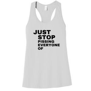 Just Stop Pissing Everyone Of Women's Racerback Tank