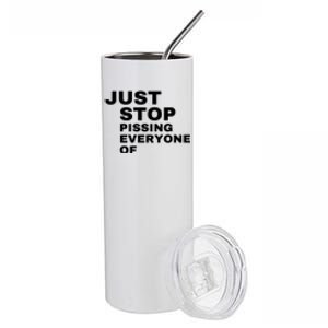 Just Stop Pissing Everyone Of Stainless Steel Tumbler