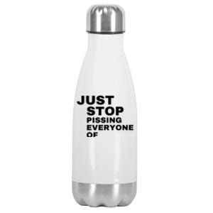 Just Stop Pissing Everyone Of Stainless Steel Insulated Water Bottle