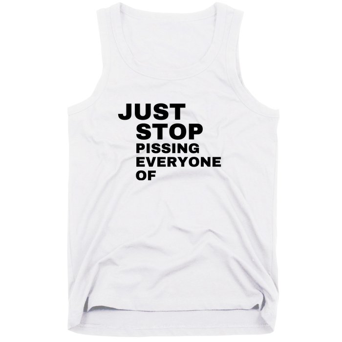 Just Stop Pissing Everyone Of Tank Top