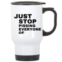 Just Stop Pissing Everyone Of Stainless Steel Travel Mug