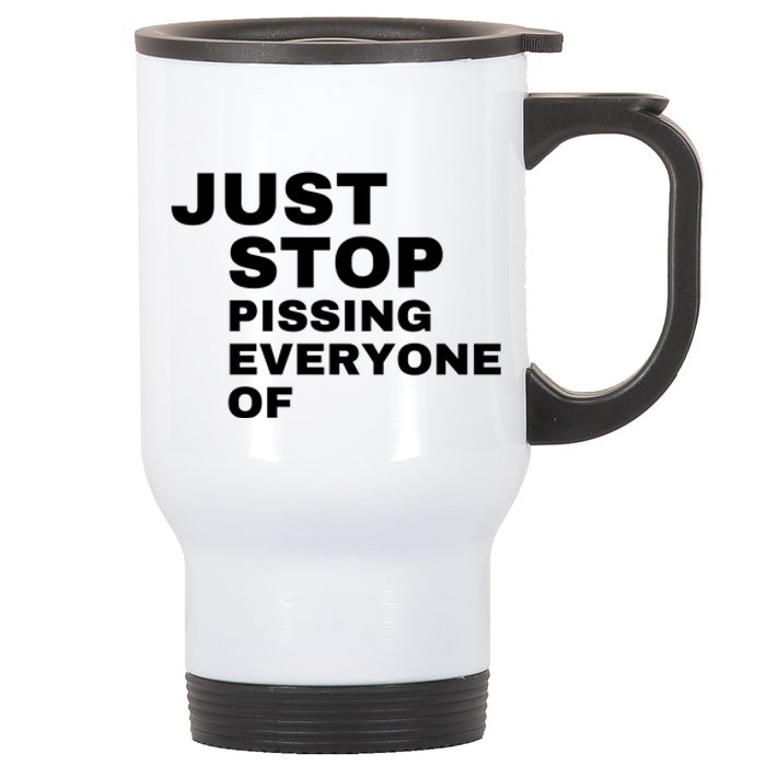 Just Stop Pissing Everyone Of Stainless Steel Travel Mug