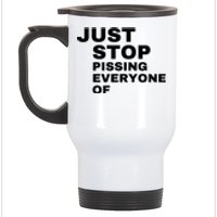 Just Stop Pissing Everyone Of Stainless Steel Travel Mug