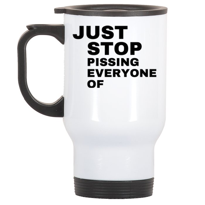 Just Stop Pissing Everyone Of Stainless Steel Travel Mug