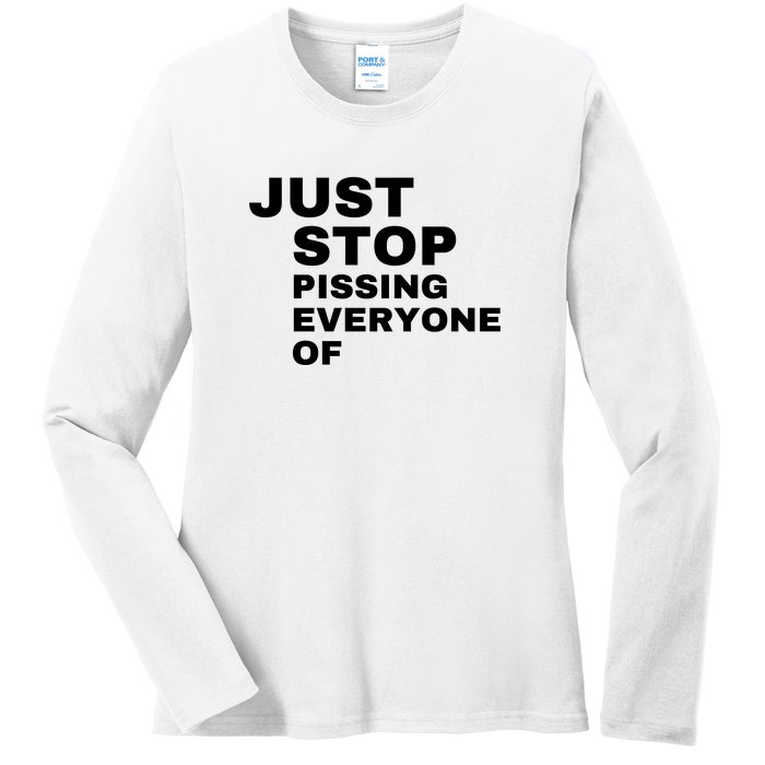 Just Stop Pissing Everyone Of Ladies Long Sleeve Shirt