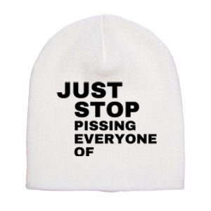 Just Stop Pissing Everyone Of Short Acrylic Beanie