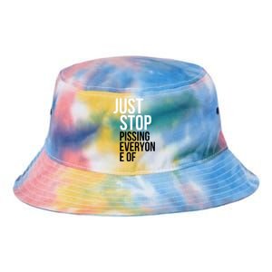 Just Stop Pissing Everyone Of Tie Dye Newport Bucket Hat