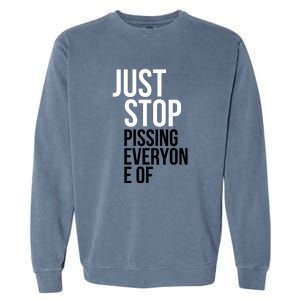 Just Stop Pissing Everyone Of Garment-Dyed Sweatshirt