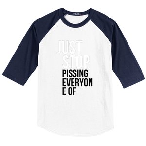 Just Stop Pissing Everyone Of Baseball Sleeve Shirt