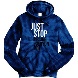 Just Stop Pissing Everyone Of Tie Dye Hoodie