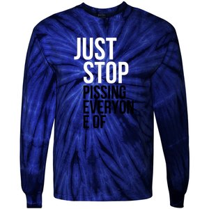 Just Stop Pissing Everyone Of Tie-Dye Long Sleeve Shirt