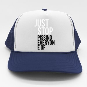 Just Stop Pissing Everyone Of Trucker Hat