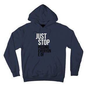 Just Stop Pissing Everyone Of Tall Hoodie