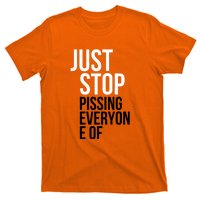 Just Stop Pissing Everyone Of T-Shirt