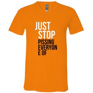 Just Stop Pissing Everyone Of V-Neck T-Shirt