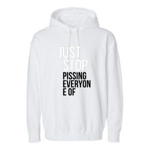 Just Stop Pissing Everyone Of Garment-Dyed Fleece Hoodie