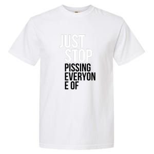 Just Stop Pissing Everyone Of Garment-Dyed Heavyweight T-Shirt