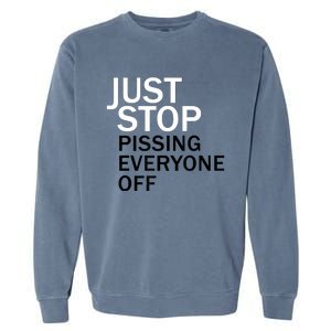 Just Stop Pissing Everyone Off Garment-Dyed Sweatshirt