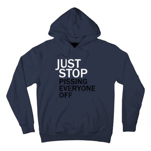 Just Stop Pissing Everyone Off Hoodie