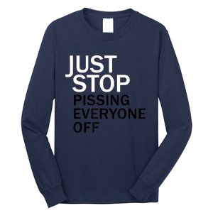 Just Stop Pissing Everyone Off Long Sleeve Shirt