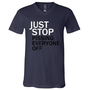 Just Stop Pissing Everyone Off V-Neck T-Shirt