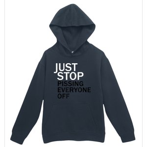 Just Stop Pissing Everyone Off Urban Pullover Hoodie