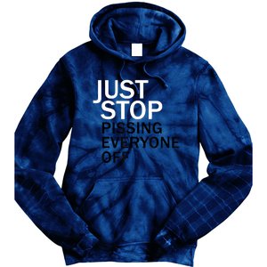 Just Stop Pissing Everyone Off Tie Dye Hoodie