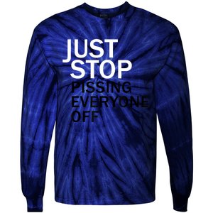 Just Stop Pissing Everyone Off Tie-Dye Long Sleeve Shirt