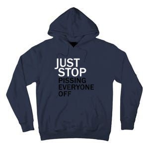 Just Stop Pissing Everyone Off Tall Hoodie