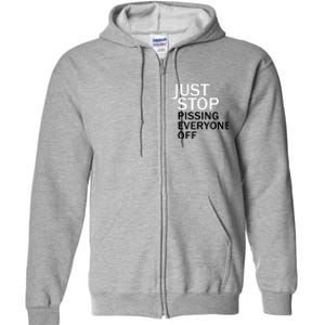 Just Stop Pissing Everyone Off Full Zip Hoodie