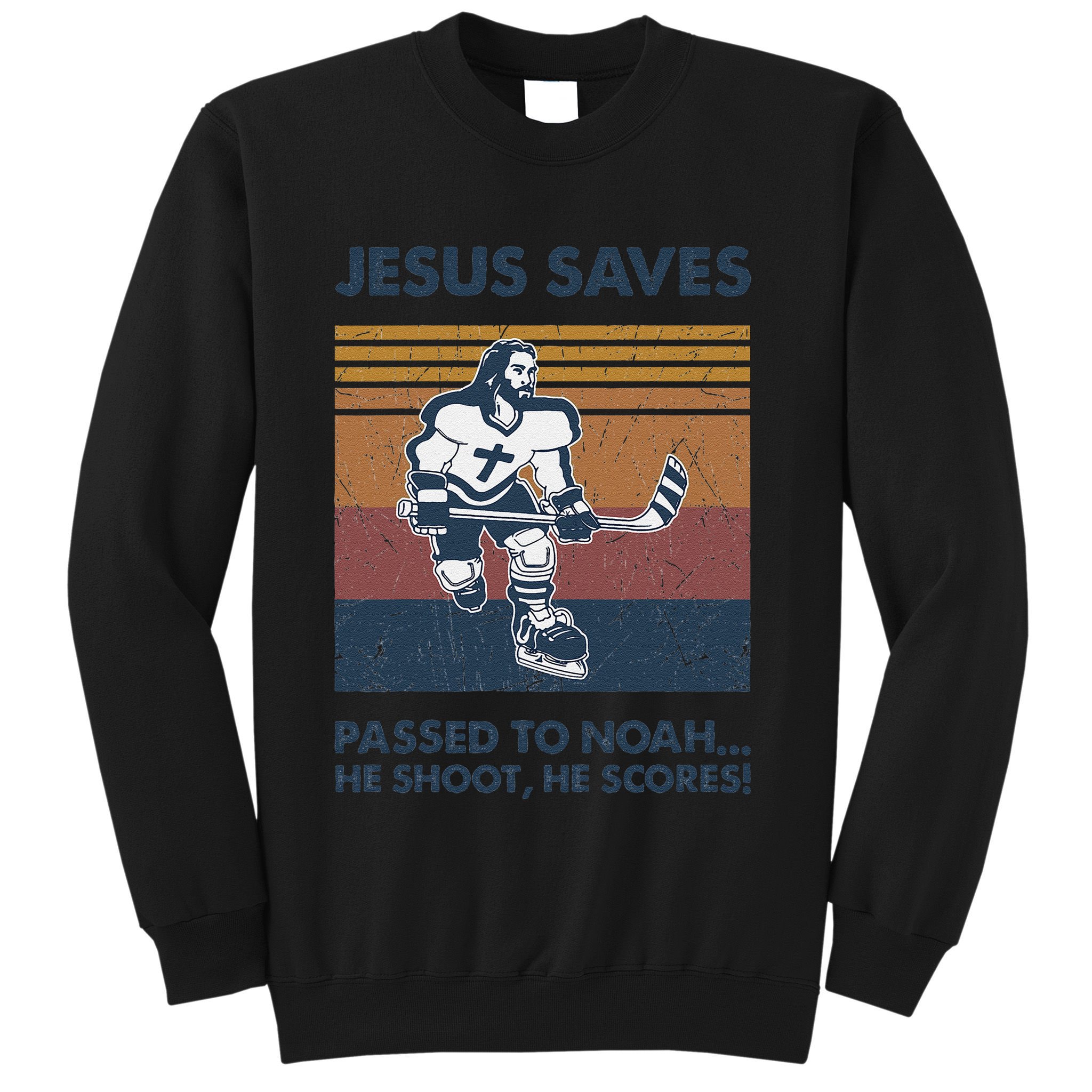 Jesus Saves Passes To Noah He Shoots He Scores Sweatshirt